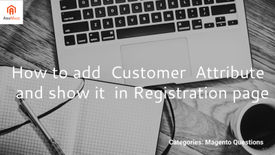 How to add  Customer  Attribute  and show it  in Registration page